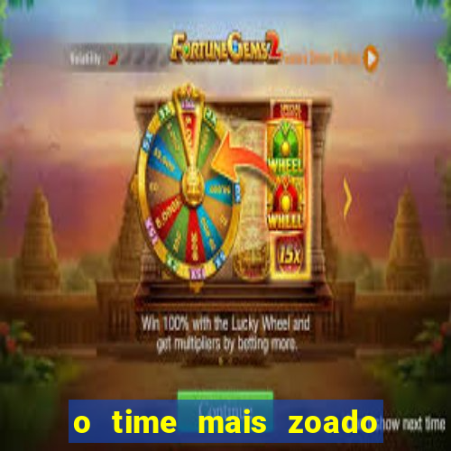 o time mais zoado do mundo